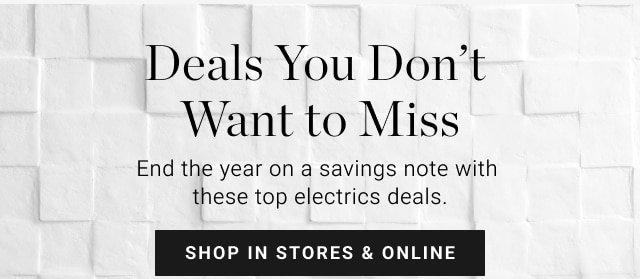 Deals You Don’t Want to Miss - Shop in stores & online