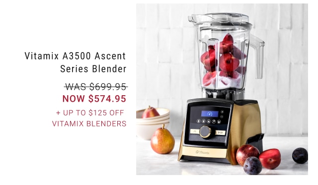 Vitamix A3500 Ascent Series Blender NOW $574.95 + Up to $125 off Vitamix Blenders