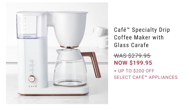 Café™ Specialty Drip Coffee Maker with Glass carafe NOW $199.95 + Up to $200 Off Select Café™ Appliances