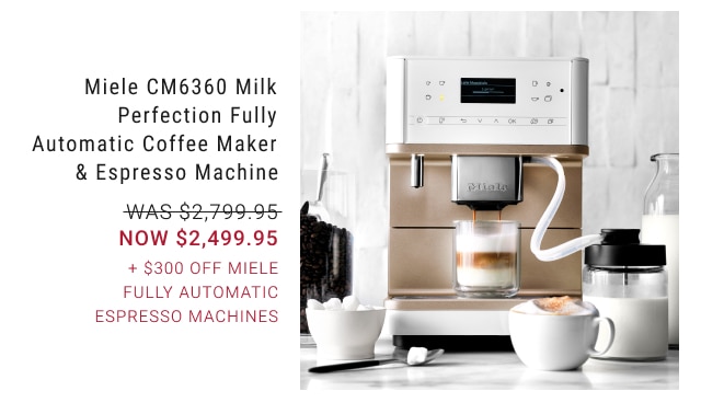 Miele CM6360 Milk Perfection Fully Automatic Coffee Maker & Espresso Machine NOW $2,499.95 + $300 Off Miele Fully Automatic Espresso Machines