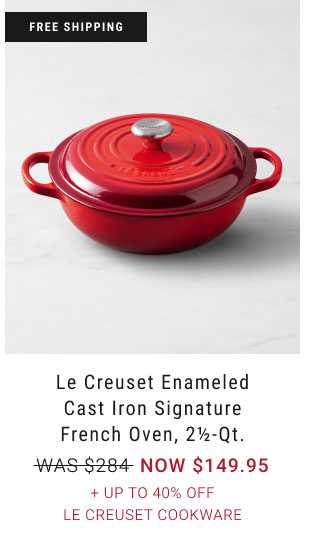 Le Creuset Enameled Cast Iron Signature French Oven, 2½-Qt. - NOW $149.95 + Up to 40% Off Le Creuset Cookware