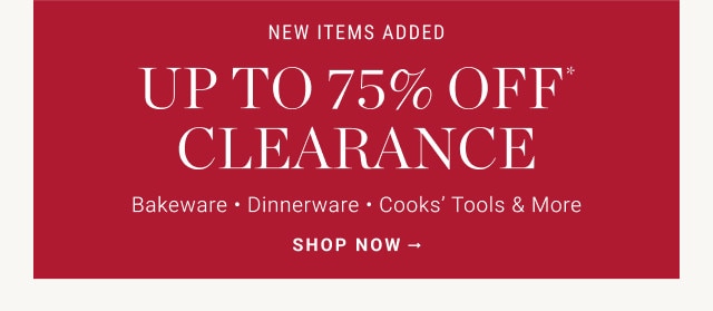 New items added. Up to 75% off Clearance. Bakeware - Dinnerware - Cooks' Tools & More. SHOP NOW.