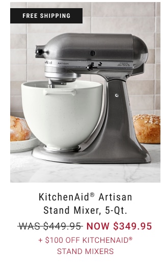 KitchenAid® Artisan Stand Mixer, 5-Qt. NOW $349.95 + $100 Off KitchenAid® Stand Mixers