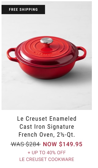 Le Creuset Enameled Cast Iron Signature French Oven, 2½-Qt. NOW $149.95 + Up to 40% Off Le Creuset Cookware