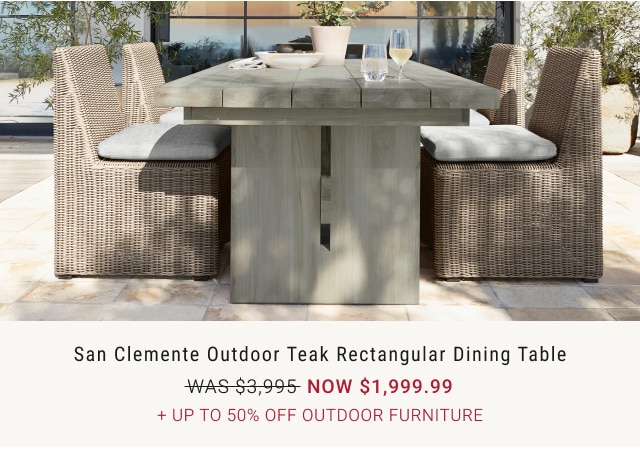 San Clemente Outdoor Teak Rectangular Dining Table NOW $1,999.99 + Up to 50% Off Outdoor Furniture