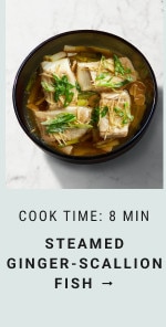 Cook time: 8 min. Steamed Ginger-Scallion Fish →