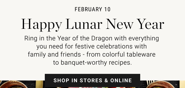 February 10 - Happy Lunar New Year - Shop in stores & online