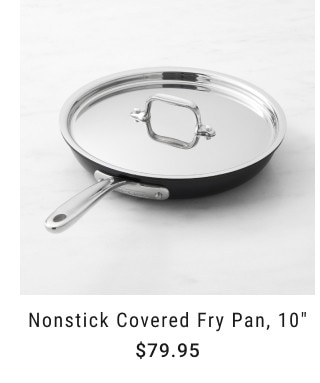 Nonstick Covered Fry Pan, 10” $79.95.