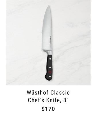 Wüsthof Classic Chef's Knife, 8” $170.