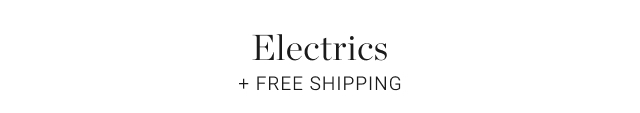 Electrics + Free Shipping