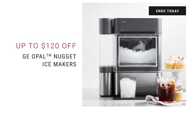 Up to $120 Off GE Opal™ Nugget Ice Makers