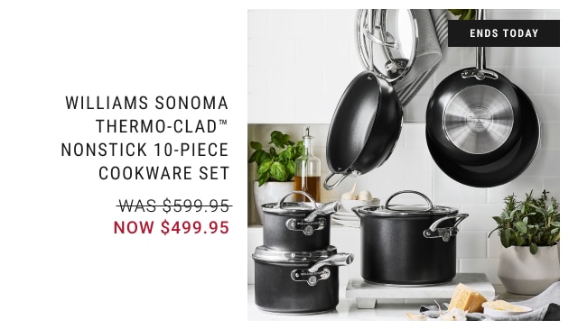 Williams Sonoma Thermo-Clad™ Nonstick 10-Piece Cookware Set NOW $499.95