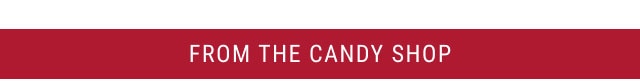 FROM THE CANDY SHOP