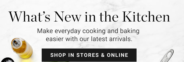 What’s New in the Kitchen - shop in stores & online