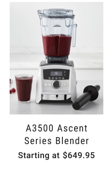 A3500 Ascent Series Blender Starting at $649.95