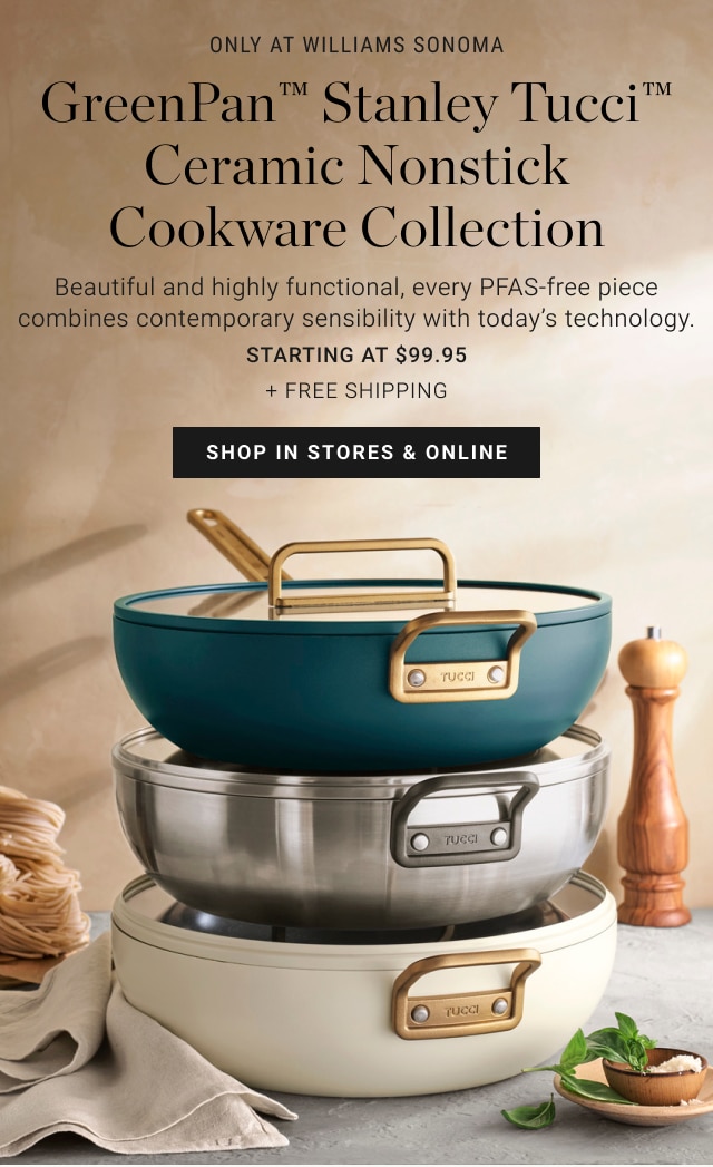 Only at Williams Sonoma - GreenPan™ Stanley Tucci™ Ceramic Nonstick Cookware Collection Starting at $99.95 + Free Shipping - Shop in stores & online