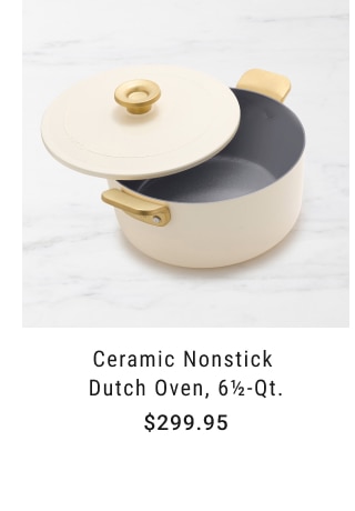 Ceramic Nonstick Dutch Oven, 6½-Qt. $299.95