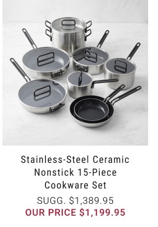 Stainless-Steel Ceramic Nonstick 15-Piece Cookware Set - our price $1,199.95