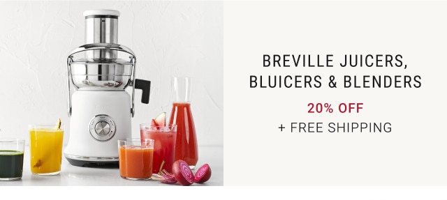 Breville Juicers, Bluicers & Blenders. 20% Off. + Free Shipping.