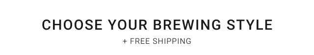 Choose Your Brewing Style + free shipping