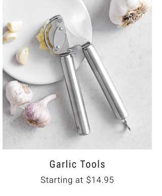 Garlic Tools. Starting at $14.95.