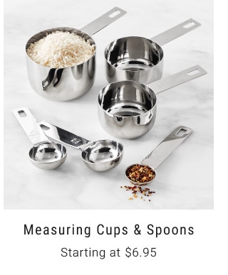 Measuring Cups & Spoons. Starting at $6.95.