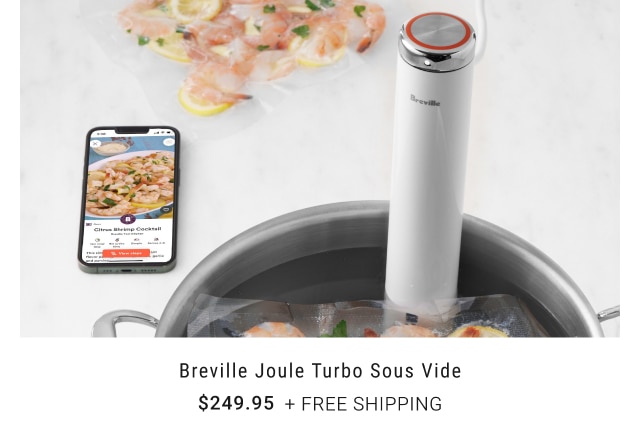 Breville Joule Turbo Sous Vide $249.95 + free shipping