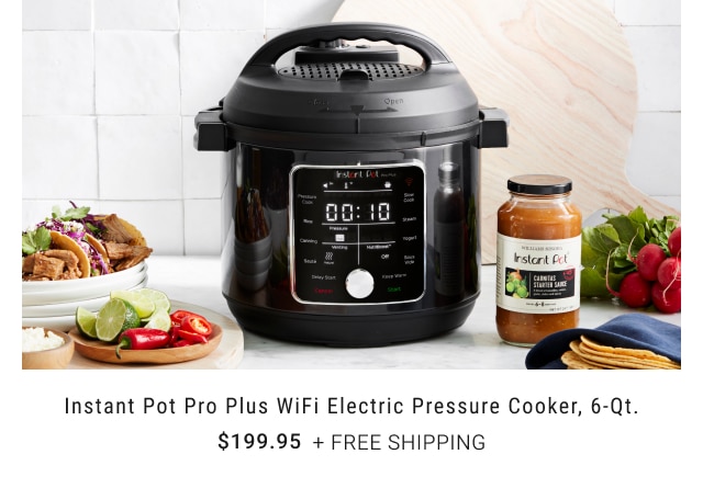 Instant Pot Pro Plus WiFi Electric Pressure Cooker, 6-Qt. $199.95 + free shipping