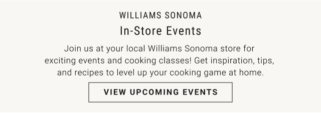 Williams Sonoma In-Store Events - View Upcoming Events