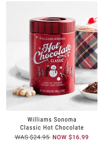 Williams Sonoma Classic Hot Chocolate NOW $16.99