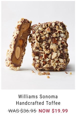 Williams Sonoma Handcrafted Toffee NOW $19.99