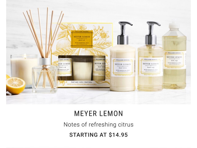 Meyer Lemon. Notes of refreshing citrus. Starting at $14.95.