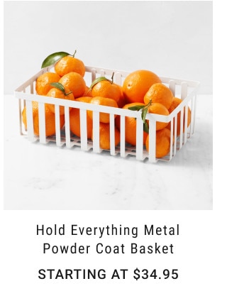 Hold Everything Metal Powder Coat Basket. Starting at $34.95.