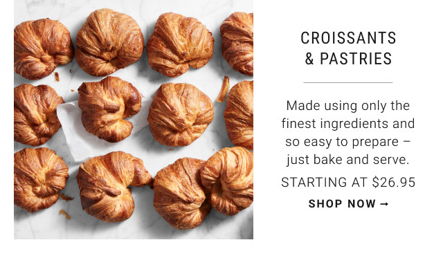 Croissants & Pastries - starting at $26.95 - shop now