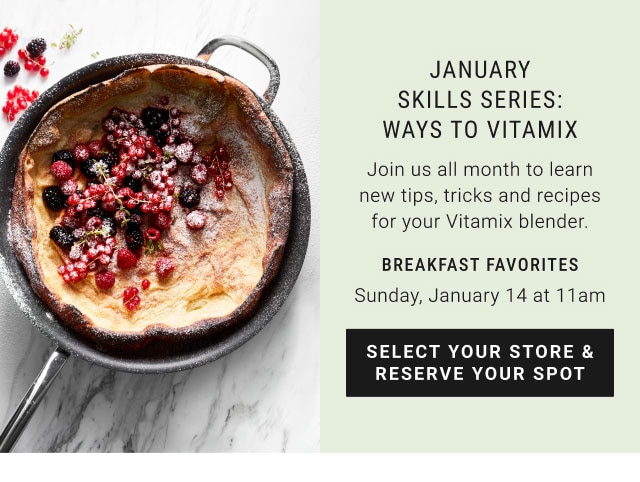 january skills series: ways to vitamix - Sunday, January 14 at 11am - select your store & reserve your spot