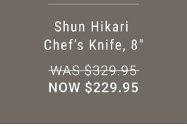 Shun Hikari Chef's Knife, 8” WAS $329.95. NOW $229.95.