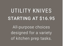 Utility Knives. Starting at $16.95. All-purpose choices designed for a variety of kitchen prep tasks.