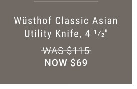 Wüsthof Classic Asian Utility Knife, 4 1/2” WAS $115. NOW $69.