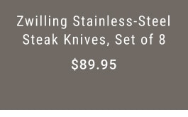 Zwilling Stainless-Steel Steak Knives, Set of 8. $89.95.