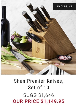 Exclusive. Shun Premier Knives, Set of 10. Sugg $1,646. Our price $1,149.95.