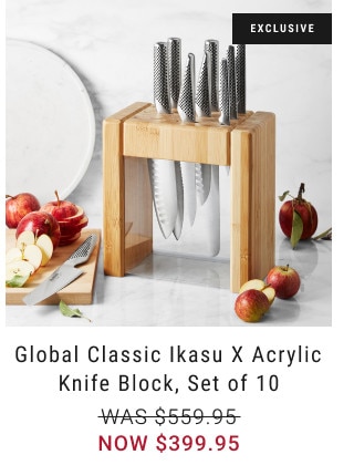 Exclusive. Global Classic Ikasu X Acrylic Knife Block, Set of 10. WAS $559.95. NOW $399.95.