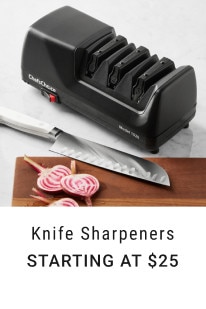 Knife Sharpeners. Starting at $25.