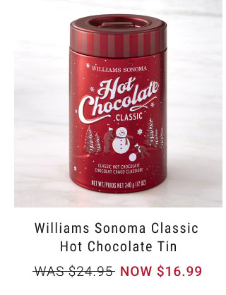 Williams Sonoma Classic Hot Chocolate Tin - NOW $16.99