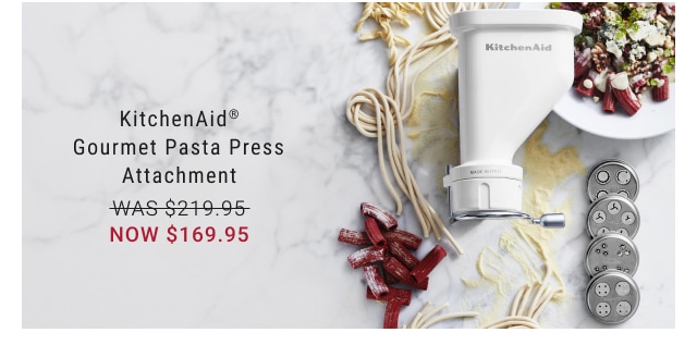 KitchenAid® Gourmet Pasta Press Attachment NOW $169.95