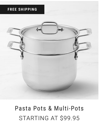 Pasta Pots & Multi-Pots Starting at $99.95