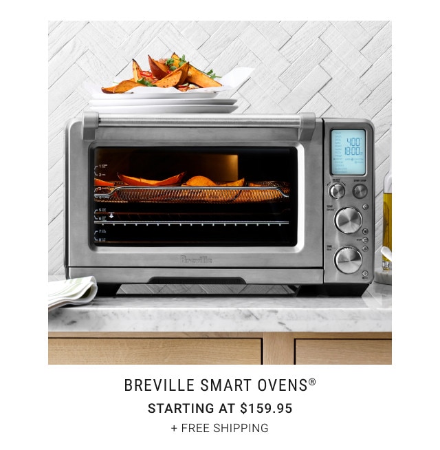 Breville Smart Ovens®. Starting at $159.95. + Free Shipping.