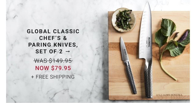 Global Classic Chef's & Paring Knives, Set of 2 → WAS $149.95. NOW $79.95. + FREE SHIPPING.