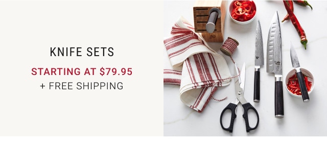 Knife Sets. Starting at $79.95. + Free Shipping.