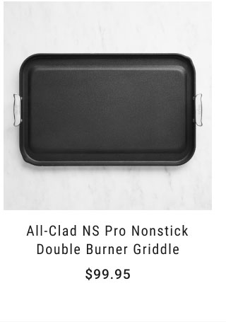 All-Clad NS Pro Nonstick Double Burner Griddle - $99.95