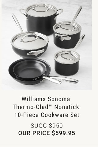 Williams Sonoma Thermo-Clad™ Nonstick 10-Piece Cookware Set - $599.95